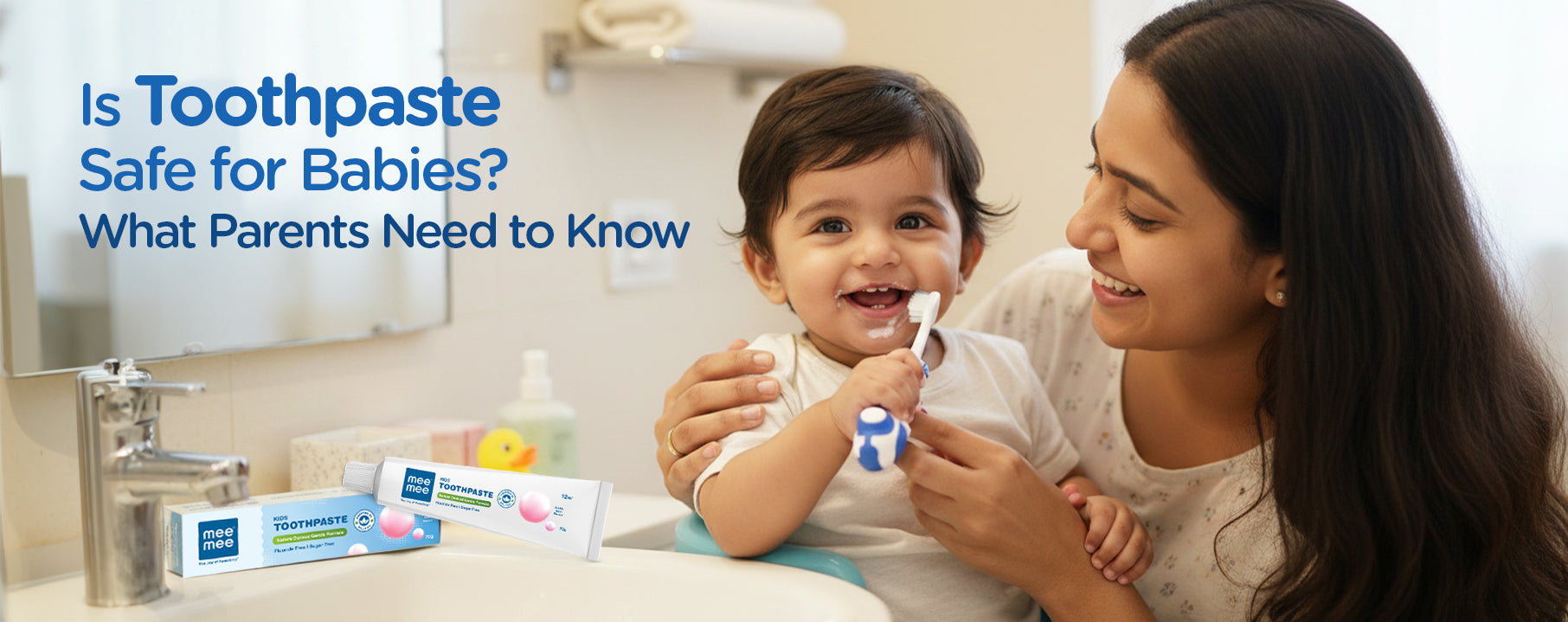 A parent’s guide to safe toothpaste for babies – MeeMee.in